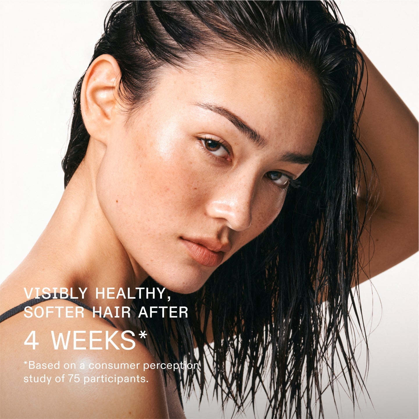 VISIBLY HEALTHY, SOFTER HAIR AFTER 4 WEEKS*
*Based on a consumer perception study of 75 participants.