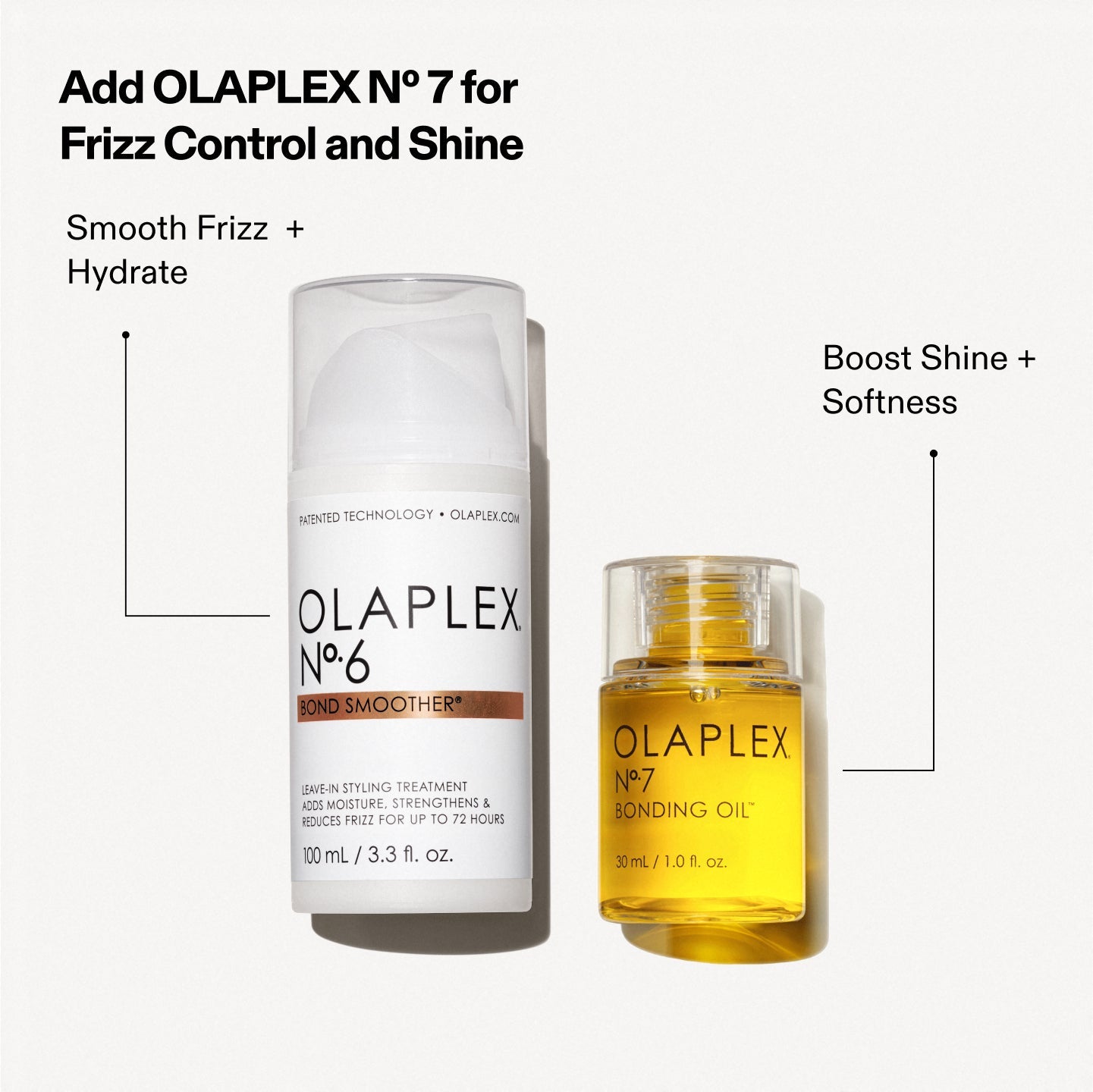 Add OLAPLEX No.7 for frizz control and shine
No.6 - Smooth Frizz + Hydrate
No.7 - Boost Shine + Softness