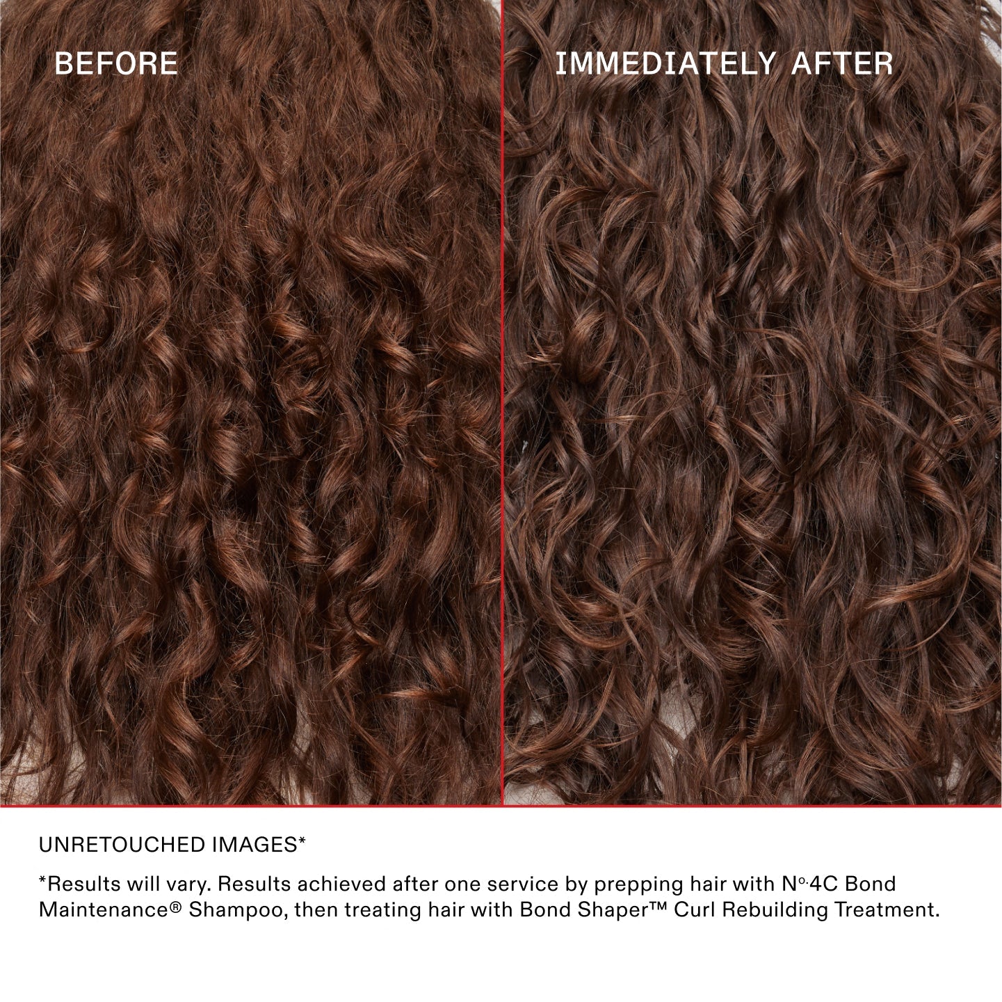 *Results will vary. Results achieved after one service by prepping hair with No.4C Bond Maintenance® Shampoo, then treating hair with Bond Shaper™ Curl Rebuilding Treatment.