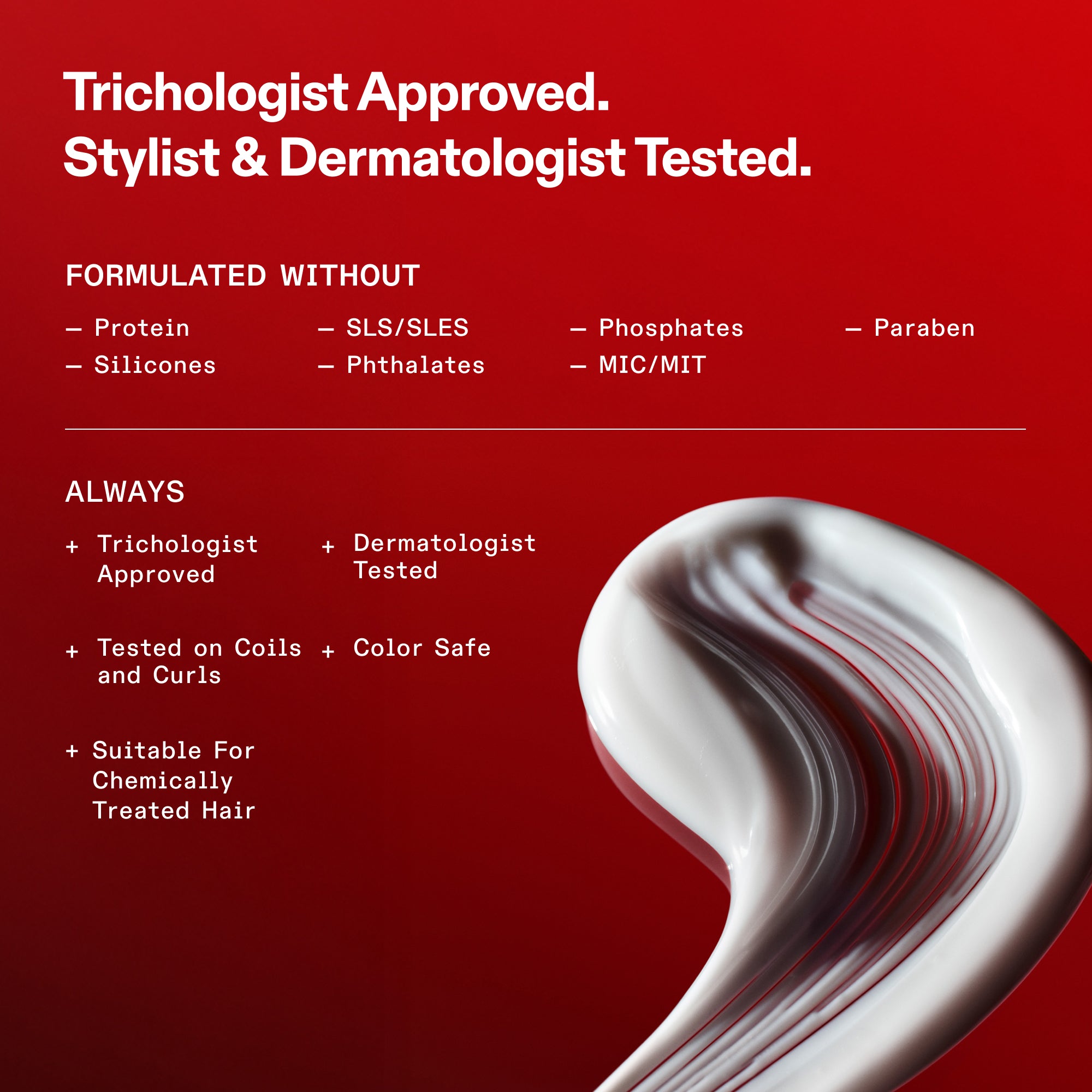 OLAPLEX formulation standards on a red background. Text: Trichologist Approved. Stylist & Dermatologist Tested. Formulated Without: Protein, Silicones, SLS/SLES, Phthalates, Phosphates, MIC/MIT, and Paraben. Always: Trichologist Approved, Dermatologist Tested, Tested on Coils and Curls, Color Safe, and Suitable for Chemically Treated Hair. A swirl of white, creamy product texture is shown at the bottom.