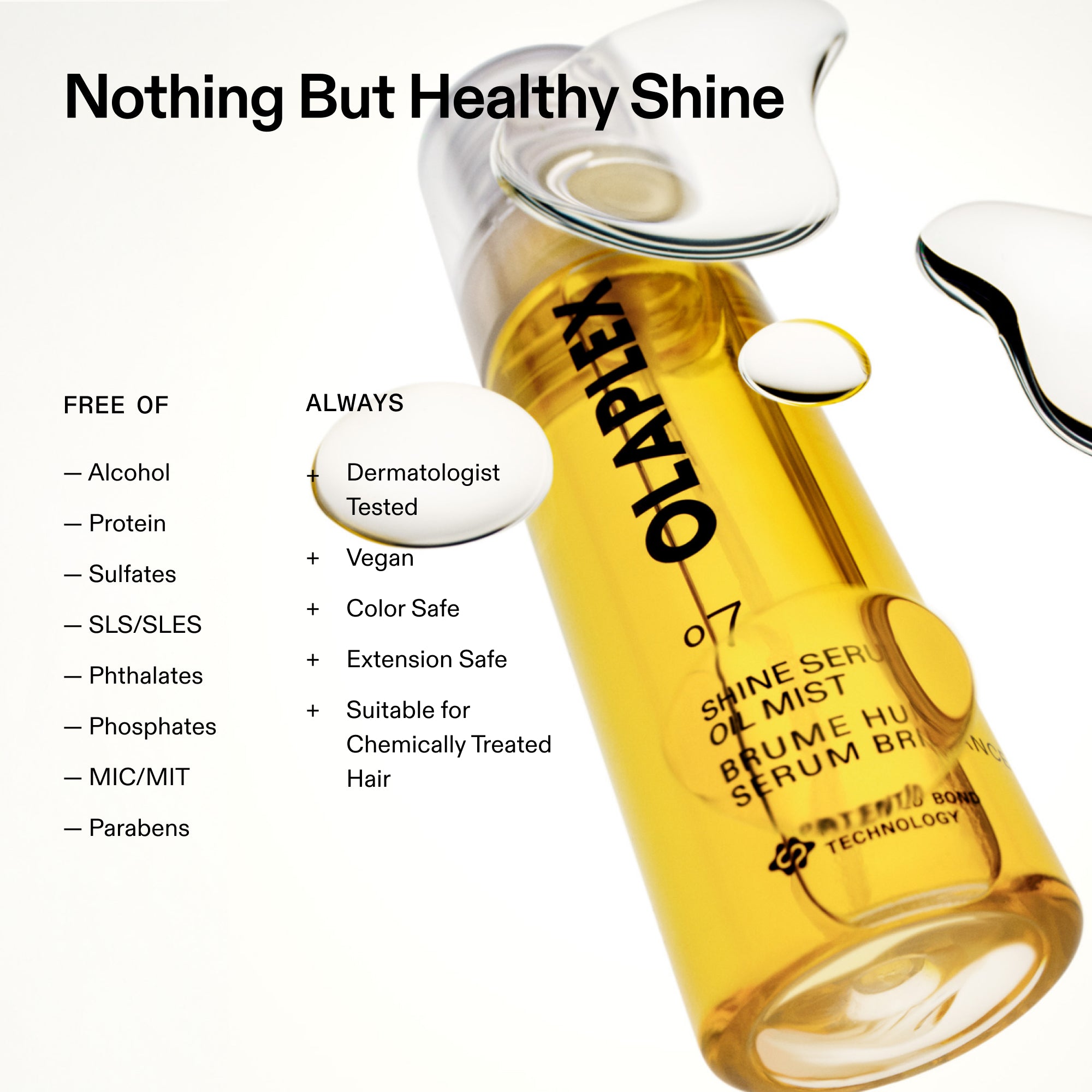 A product graphic titled "Nothing But Healthy Shine" on a clean white background. It features a close-up shot of an angled clear bottle of OLAPLEX No. 7 Shine Serum Oil Mist filled with vibrant yellow liquid. To the left, two lists outline formulation benefits: "FREE OF" (Alcohol, Protein, Sulfates, SLS/SLES, Phthalates, Phosphates, MIC/MIT, Parabens) and "ALWAYS" (Dermatologist Tested, Vegan, Color Safe, Extension Safe, Suitable for Chemically Treated Hair).