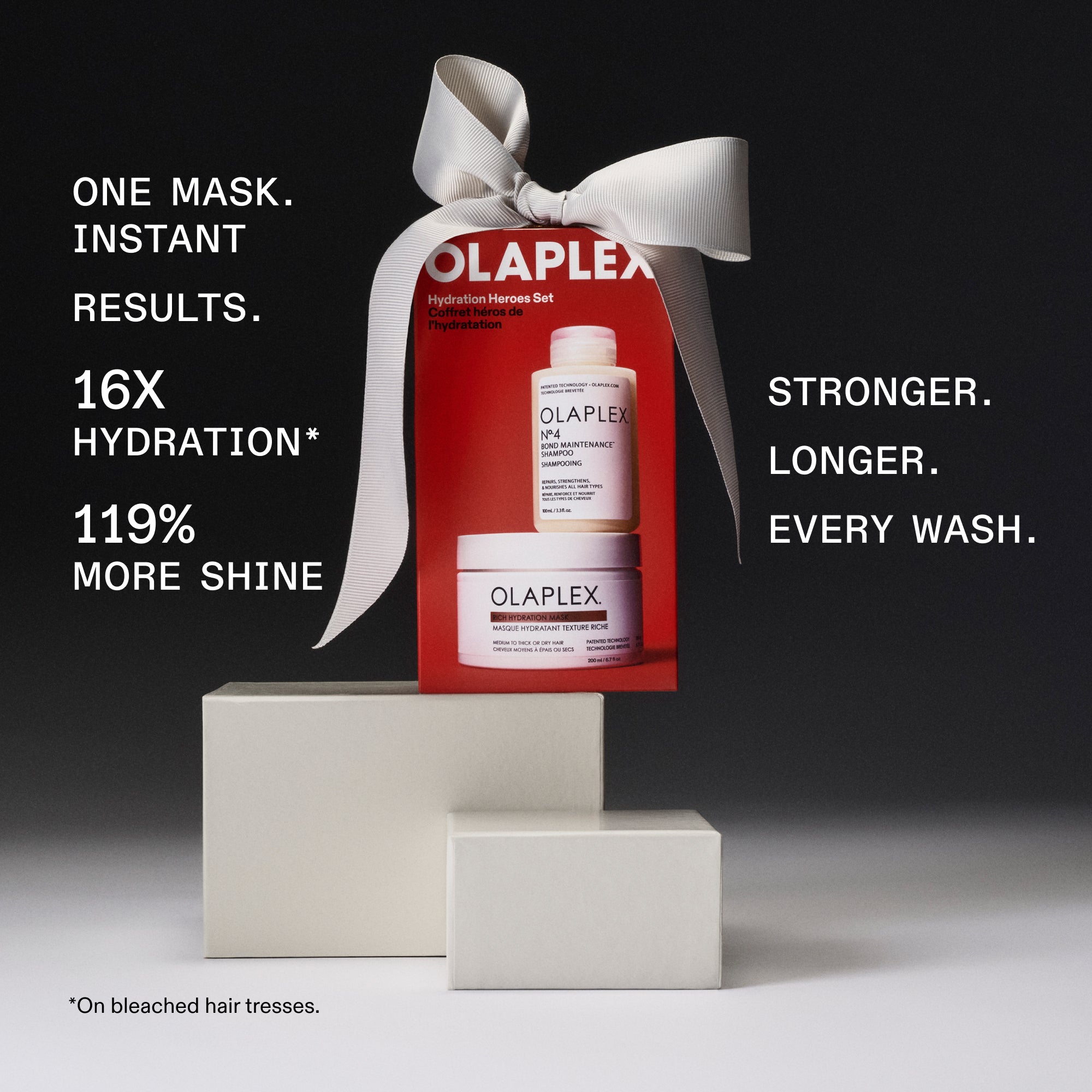 ONE MASK.
INSTANT RESULTS.
16X
HYDRATION*
119%
MORE SHINE
*On bleached hair tresses.

STRONGER.
LONGER.
EVERY WASH.