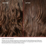 BEFORE
AFTER
UNRETOUCHED IMAGES*
*Results may vary. Results achieved by cleansing with No.4 Bond Maintenance® Shampoo, conditioning with No.5 Bond Maintenance® Conditioner, and applying N°.9 Bond Protector Nourishing Hair Serum to damp hair before styling.