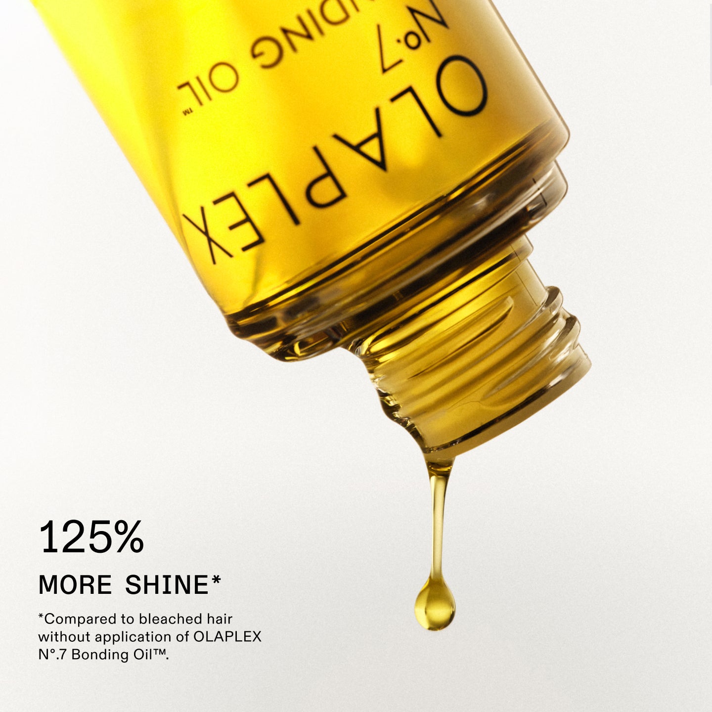 125% MORE SHINE* 

*Compared to bleached hair without application of OLAPLEX No.7 Bonding Oil™.
