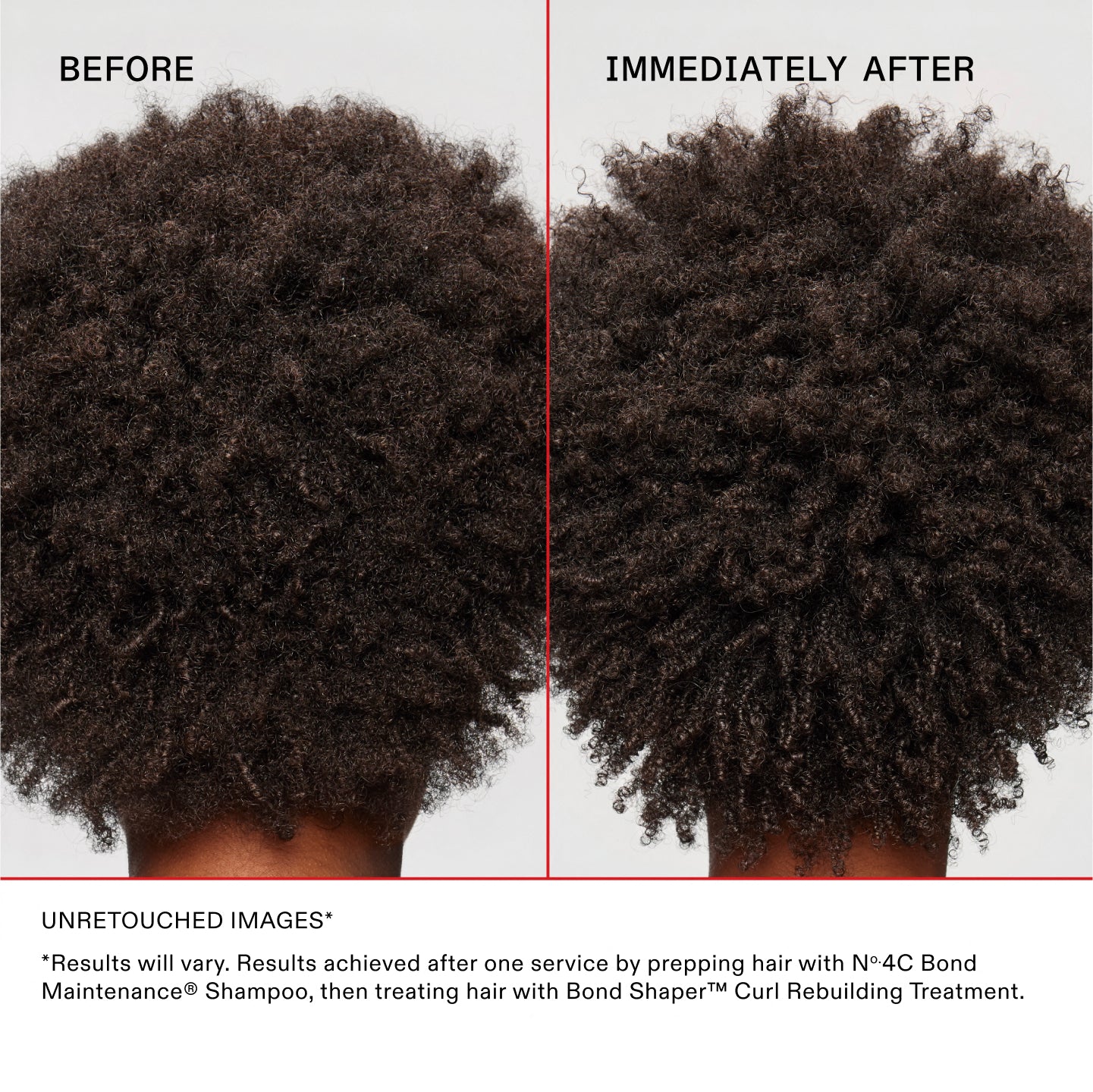 *Results will vary. Results achieved after one service by prepping hair with No.4C Bond Maintenance® Shampoo, then treating hair with Bond Shaper™ Curl Rebuilding Treatment. 