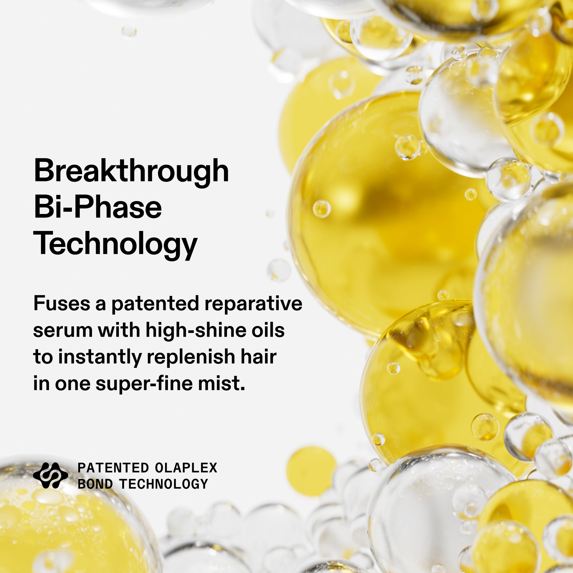 A product infographic titled "Breakthrough Bi-Phase Technology". Bold text on the left states: "Fuses a patented reparative serum with high-shine oils to instantly replenish hair in one super-fine mist." Below the text is the "PATENTED OLAPLEX BOND TECHNOLOGY" logo. The right side features a microscopic artistic view of golden and clear liquid droplets and bubbles clustered together on a clean white background.